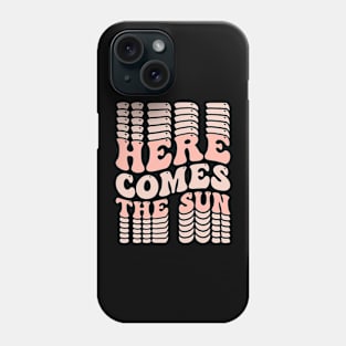 Here Comes The Sun Phone Case