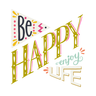 Be happy enjoy life T-Shirt