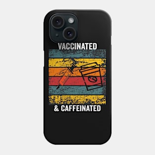 Vaccinated And Caffeinated Phone Case