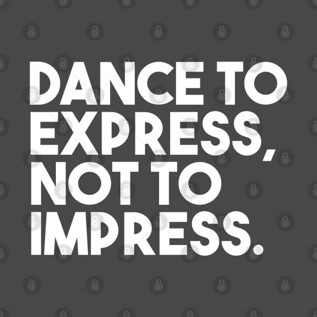 Dance to express, not to impress by bailopinto