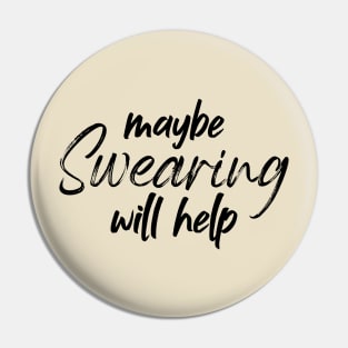 maybe swearing will help - Sarcasm Pin