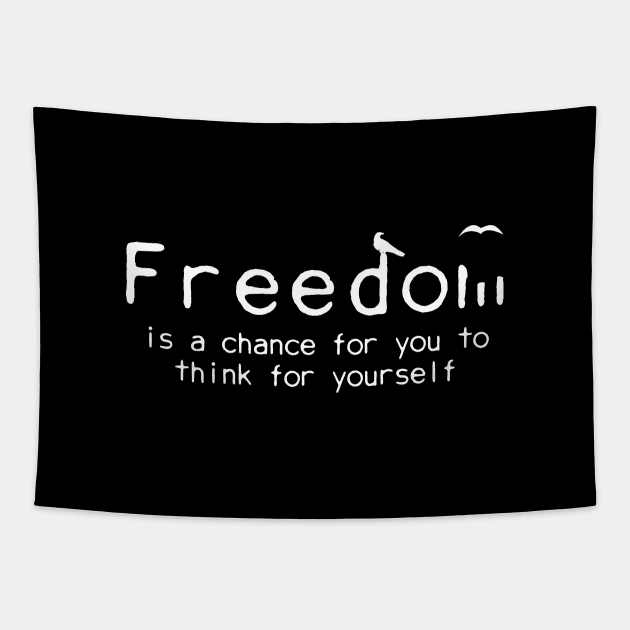 Freedom is a chance to think for yourself Tapestry by ValentinoVergan