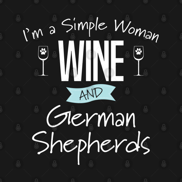 Disover German Shepherd - Im A Simple Woman Wine And German Shepherds - German Shepherd - T-Shirt