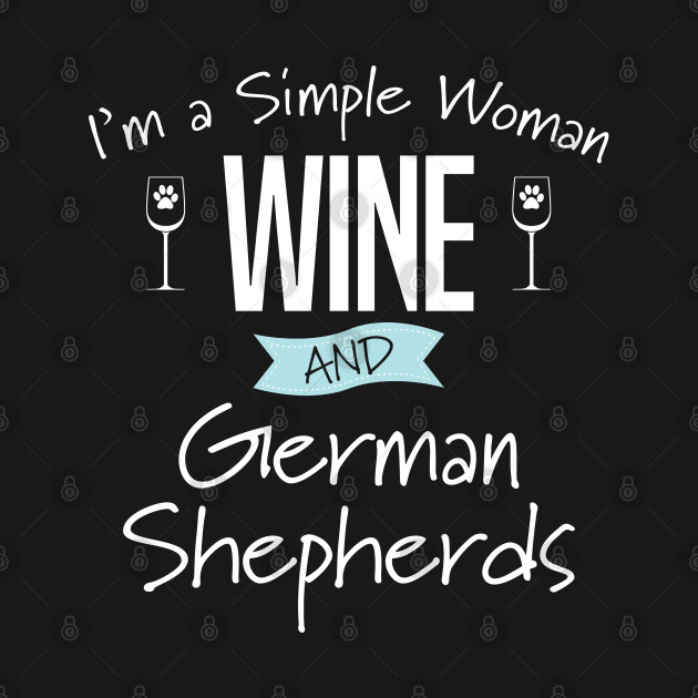 Discover German Shepherd - Im A Simple Woman Wine And German Shepherds - German Shepherd - T-Shirt