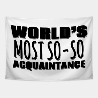 World's Most So-so Acquaintance Tapestry