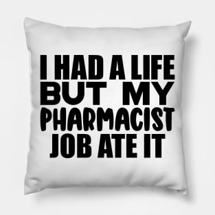 I had a life, but my pharmacist job ate it Pillow