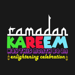 Ramadan Kareem: May this month be an enlightening celebration T-Shirt