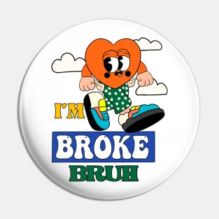 Im Broke bruh Pin