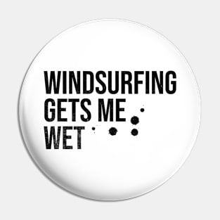 Windsurfing Gets Me Wet Pin