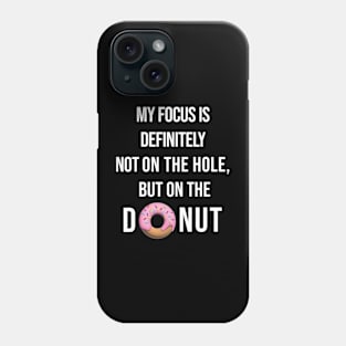 My focus is definitely not on the hole, but on the donut. Phone Case