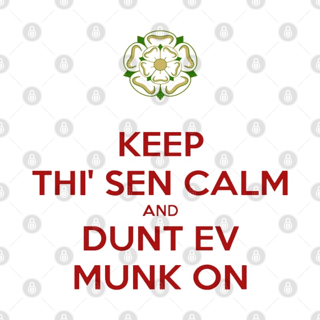 Keep Thi Sen Calm and Dunt Ev Munk On Yorkshire Dialect by taiche