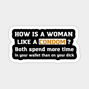 Offensive Adult Humor Woman Like A Condom Magnet