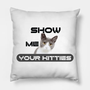 show me your kitties cats lover gift for friends Pillow