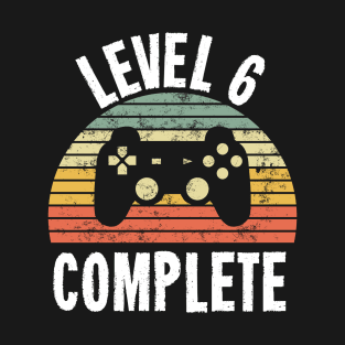 Level 6 Complete T-Shirt - 6th Birthday Gamer Gift - Sixth Anniversary Gift - 6th Grade T-Shirt