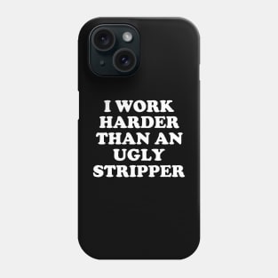 I Work Harder Than An Angry Stripper Phone Case