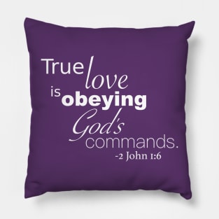 True Love is Obeying God&#39;s Commands - 2 John 1:6 - In Color Pillow