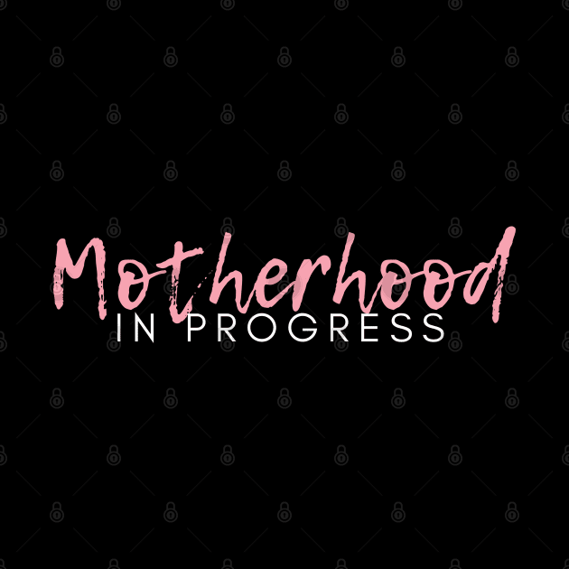 Motherhood in Progress. Great Gift for the Expecting Mom. by That Cheeky Tee