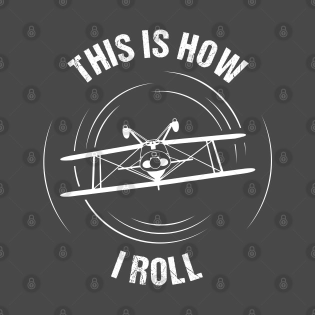 This Is How I Roll Aerobatics Pitts Aircraft Aviation Design by stearman