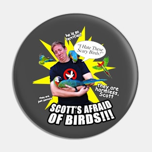 SCOTT IS AFRAID OF BIRDS Pin