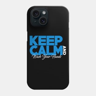 Keep Calm and wash your hands Phone Case