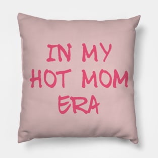 In the Hot Mom Era Pillow