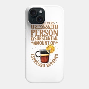 Successful only with Espresso Romano Phone Case