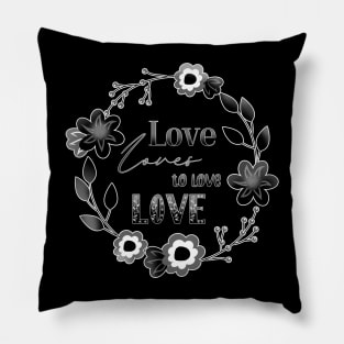 Love Affair Love Loves to Love Love literary quote monochrome flowers Pillow