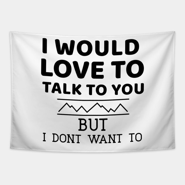 I would love to talk to you. But I don't want to Tapestry by marko.vucilovski@gmail.com