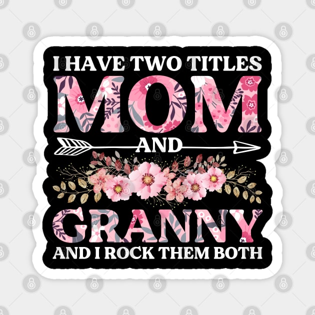 I Have Two Titles Mom And Granny Mother's Day Gift Magnet by DragonTees