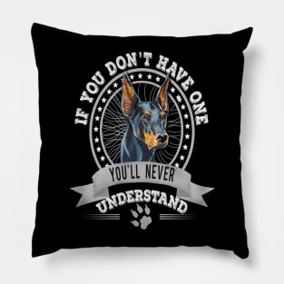 If You Don't Have One You'll Never Understand Funny  Doberman Owner Pillow