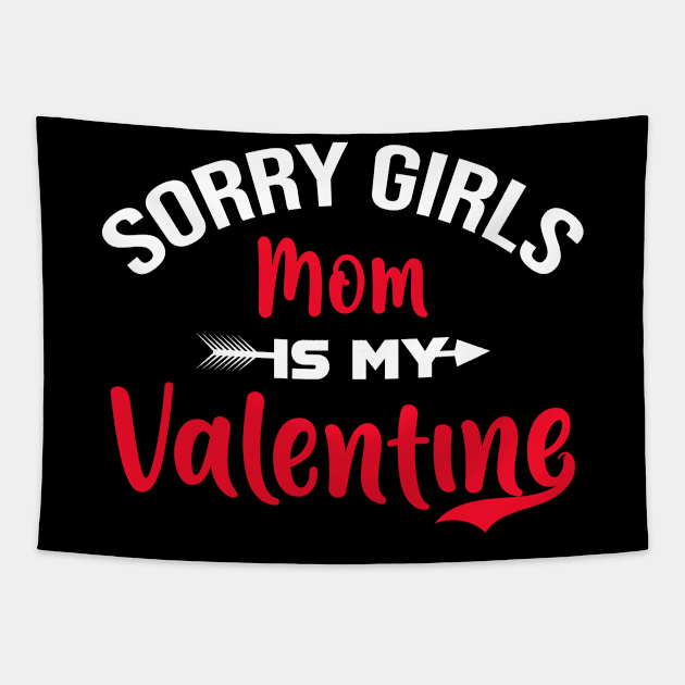 Sorry Girls my mom Is My Valentine Tapestry by Giftyshoop