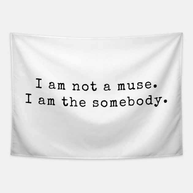 I am not a muse. I am the somebody - Life Quotes Tapestry by BloomingDiaries