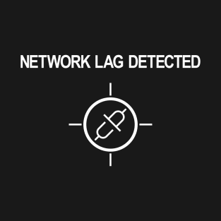 Network Lag Detected T-Shirt