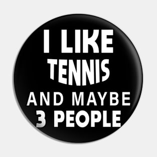 I Like Tennis And Maybe 3 People Pin