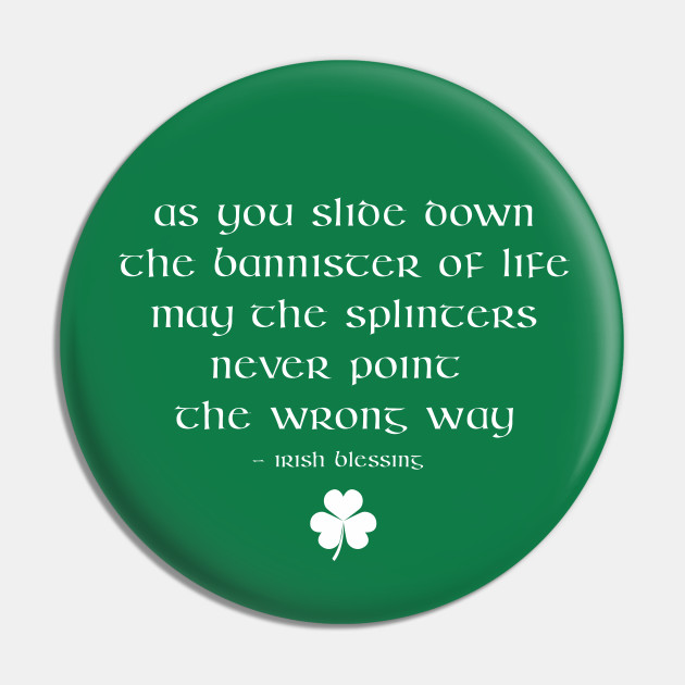 Irish Blessing Funny Irish Proverb Saying - The bannister of Life - Irish - Pin | TeePublic Irish Blessing Funny Irish Proverb Saying - The bannister of Life - Irish - Pin | TeePublic