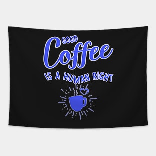 Good coffee is a human right blue color Tapestry