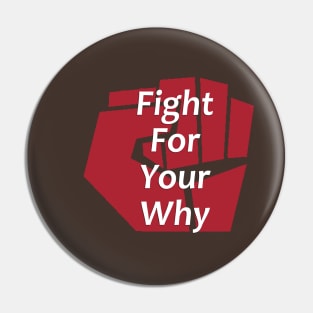 Fight for Your Why - Inspirational and Motivational - Positivity - Fight Pin