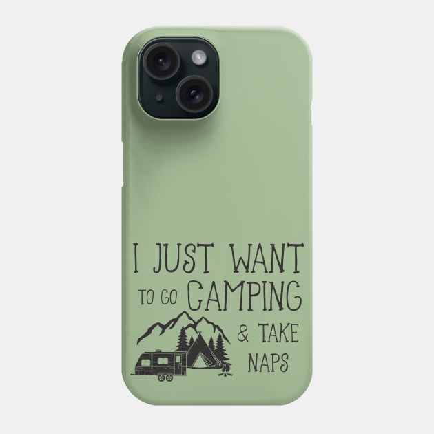 Just Want To Go Camping & Take Naps Phone Case by Xeire