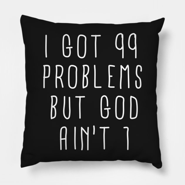 99 Problems But God Ain't 1 Pillow by ShootTheMessenger