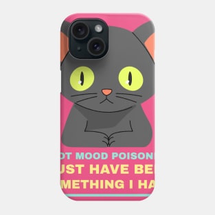 I Got Mood Poisoning! Phone Case