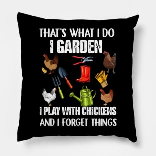 That's What I Do I Garden I Play With Chickens Forget Things Pillow