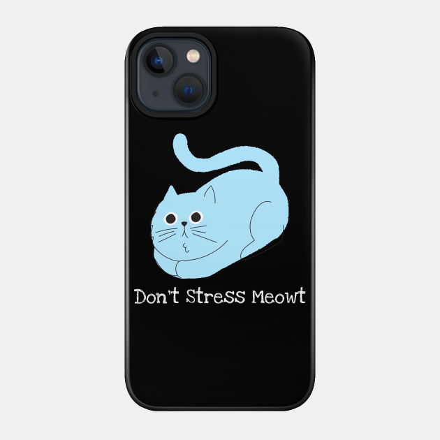 Don't Stress Meowt - Cats - Phone Case