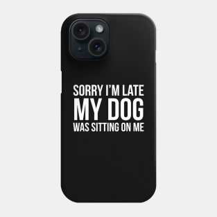 Sorry My Dog Was Sitting On Me Phone Case