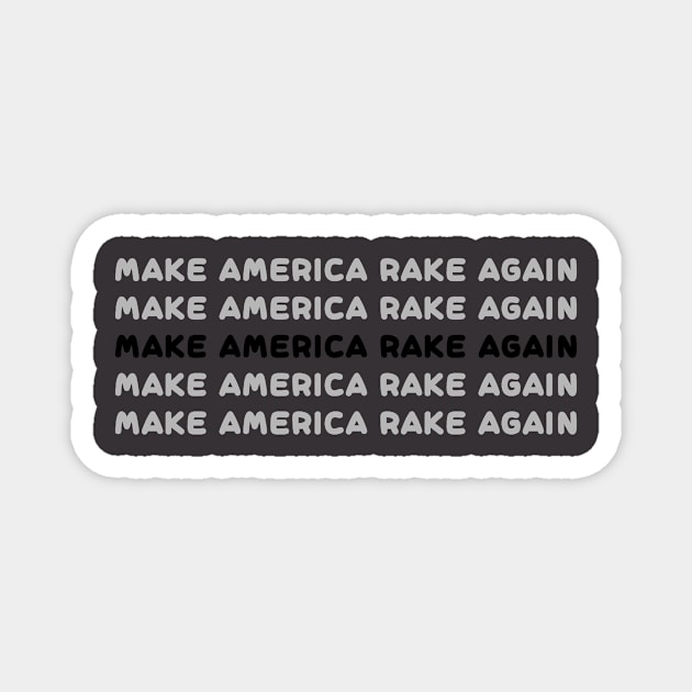 make America rake again Magnet by IRIS