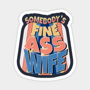 Somebody's Fine Ass Wife Magnet