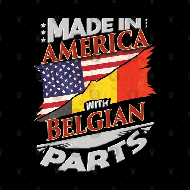 Made In America With Belgian Parts - Gift for Belgian From Belgium by Country Flags