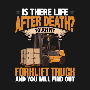 Is There Life After Death? Touch My Forklift & Find out! T-Shirt