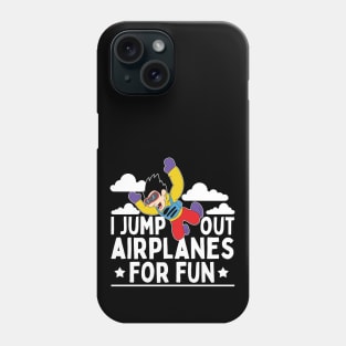 I Jump Out Airplanes For Fun Skydiving Parachuting Gifts Phone Case