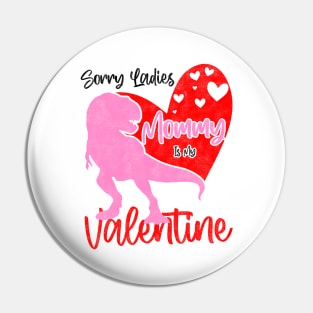 Sorry Ladies Mommy Is My Valentine Day - T-rex Theme Design Pin