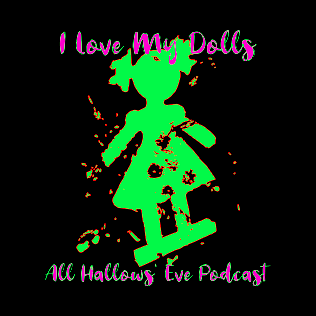 I Love My Dolls by All Hallows Eve Podcast 